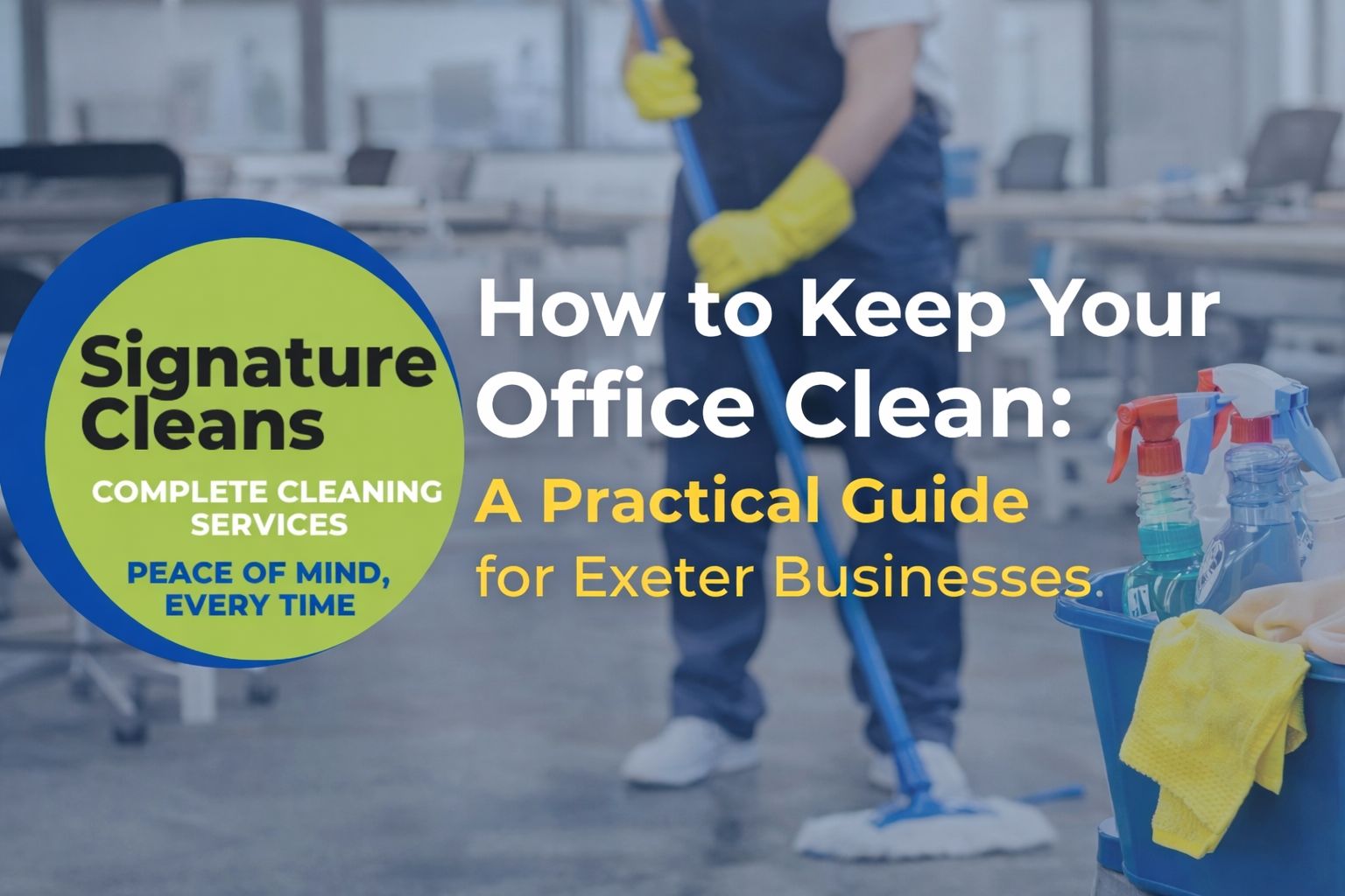How to Keep Your Office Clean: A Practical Guide for Exeter Businesses