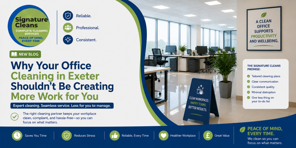 Why Your Office Cleaning in Exeter Shouldn’t Be Creating More Work for You